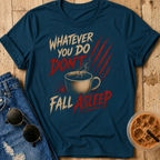 Don't Fall Asleep T-Shirt