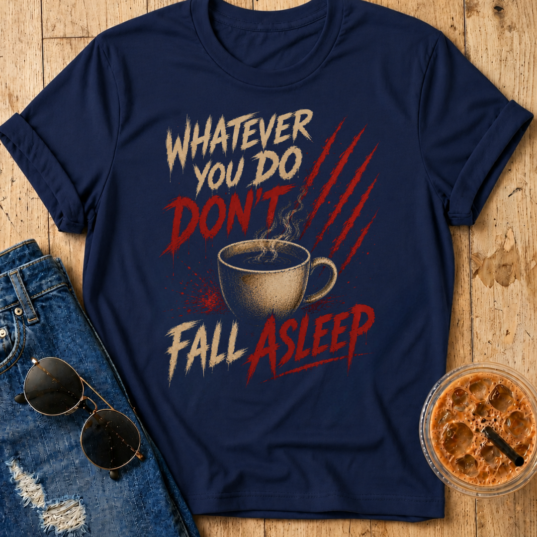 Don't Fall Asleep T-Shirt