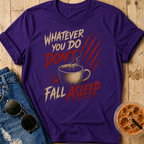 Don't Fall Asleep T-Shirt