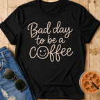 Bad Day To Be A Coffee T-Shirt