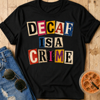 Decaf Is A Crime T-Shirt