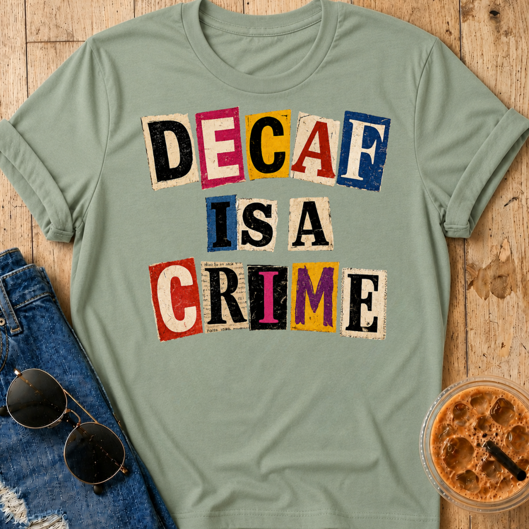 Decaf Is A Crime T-Shirt