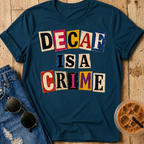 Decaf Is A Crime T-Shirt