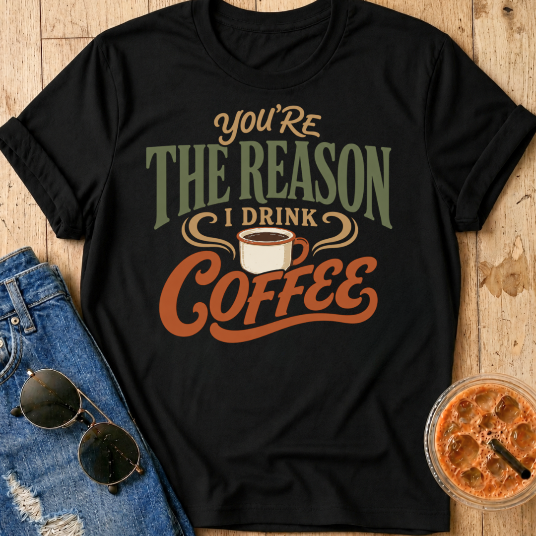 The Reason I Drink Coffee T-Shirt