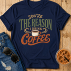 The Reason I Drink Coffee T-Shirt