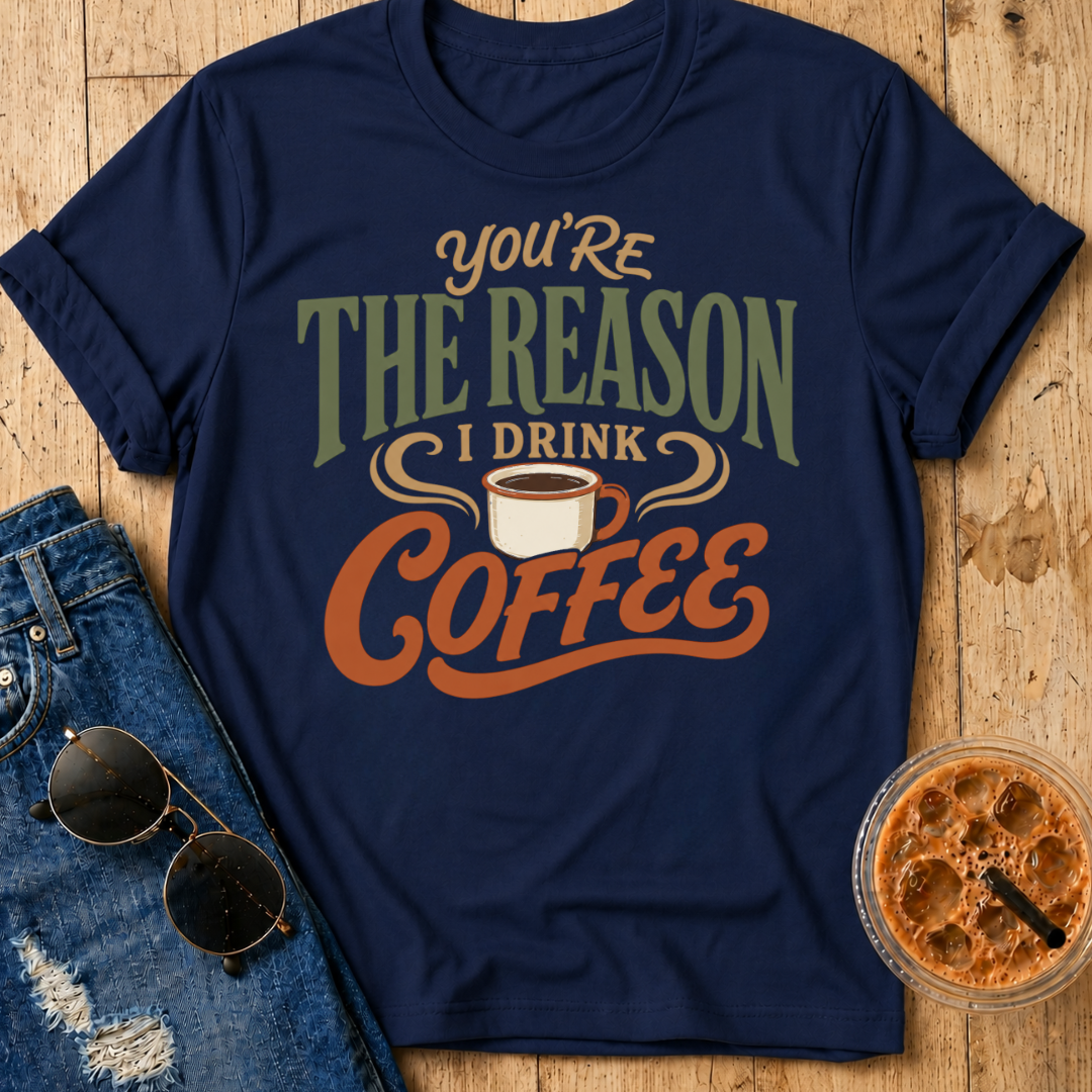 The Reason I Drink Coffee T-Shirt