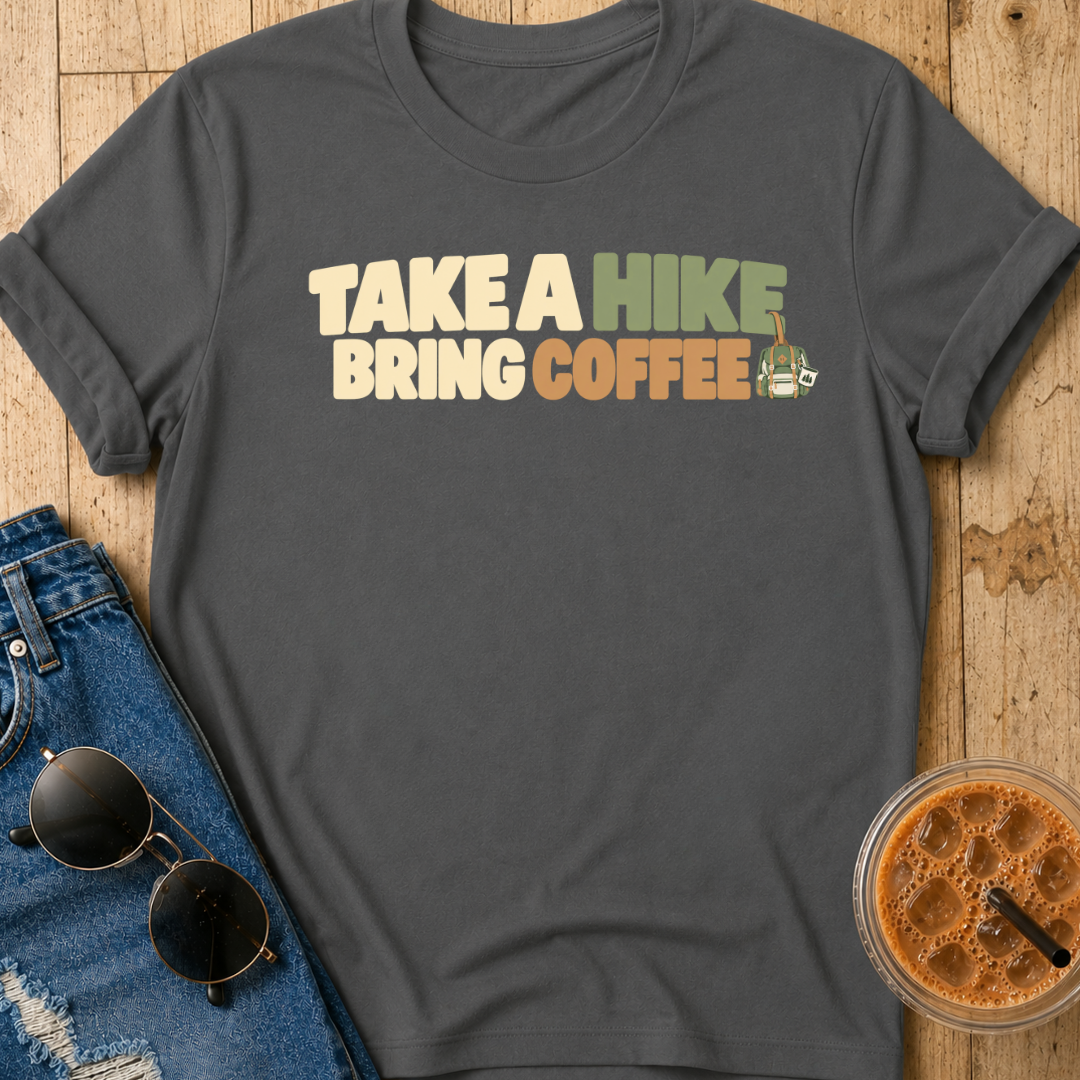 Take A Hike, Bring Coffee T-Shirt