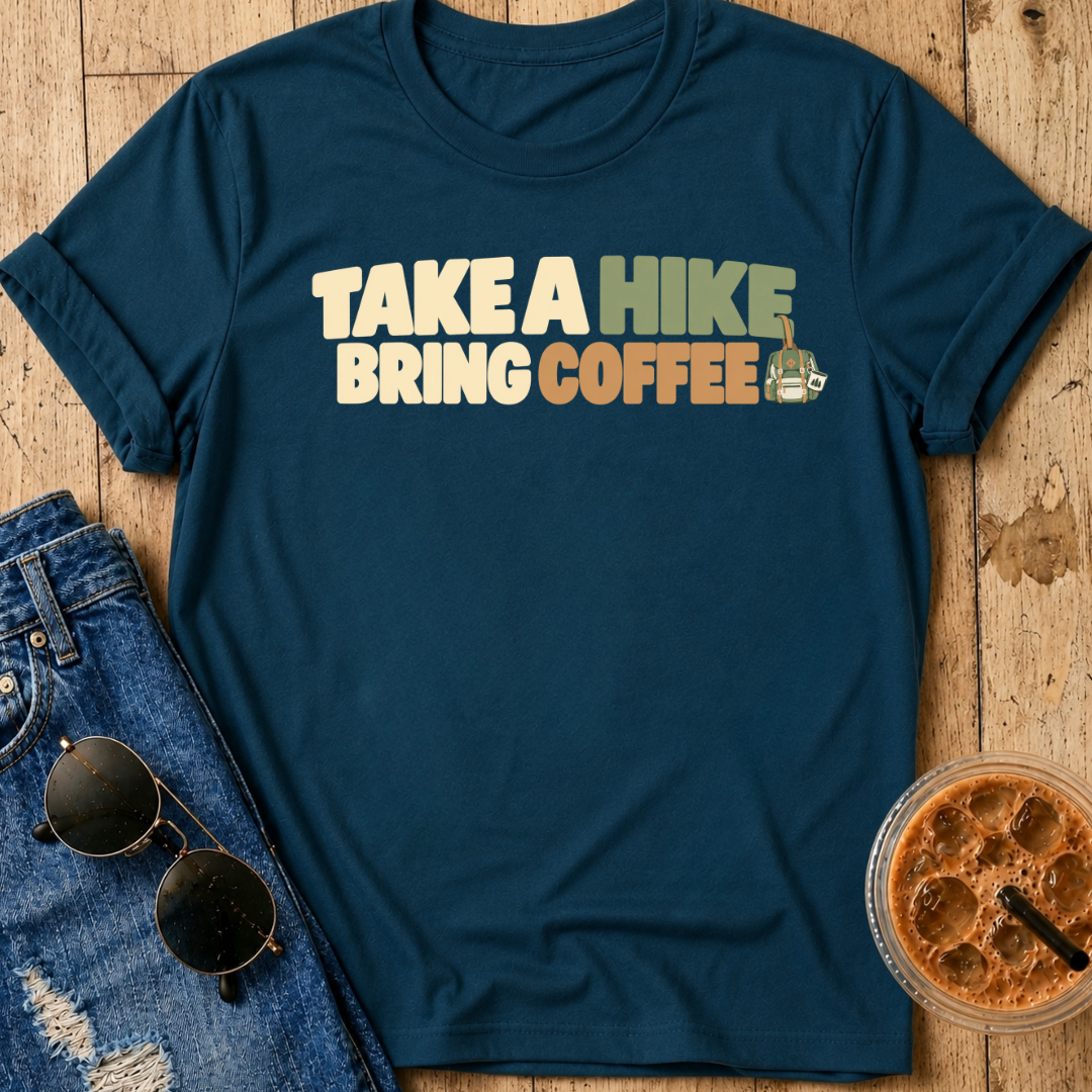 Take A Hike, Bring Coffee T-Shirt