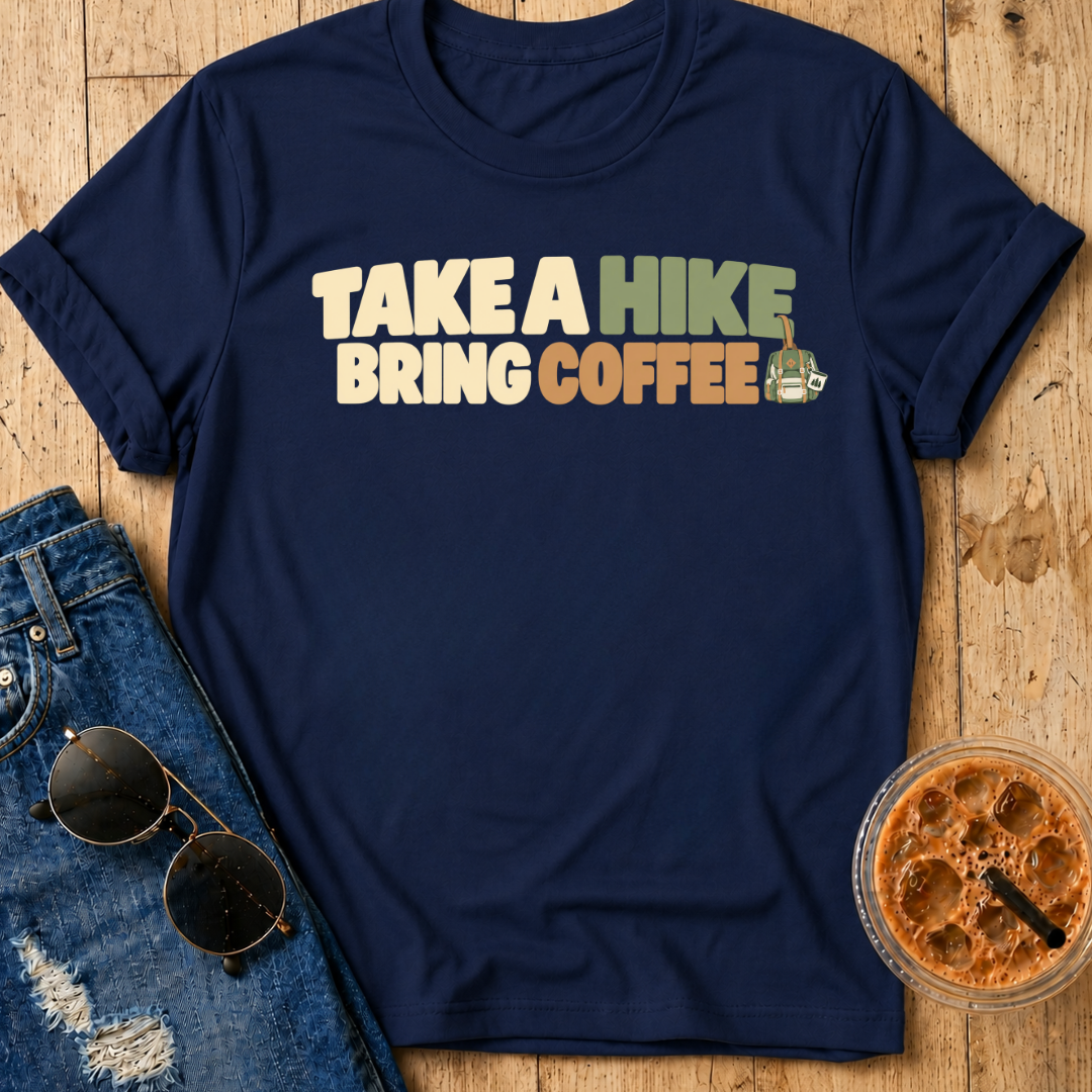 Take A Hike, Bring Coffee T-Shirt