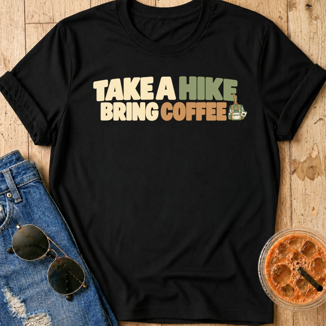 Take A Hike, Bring Coffee T-Shirt
