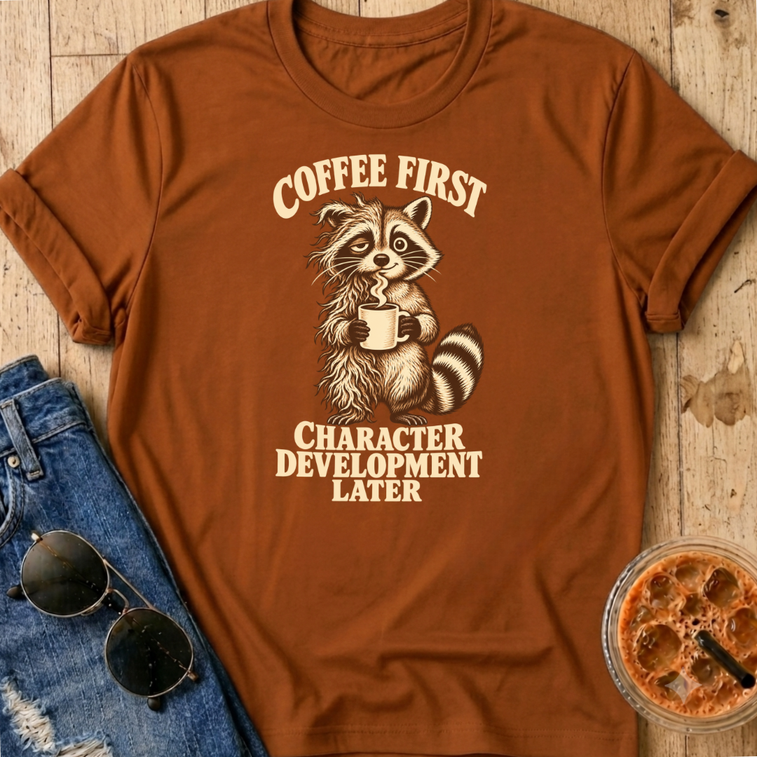 Character Development Later T-Shirt