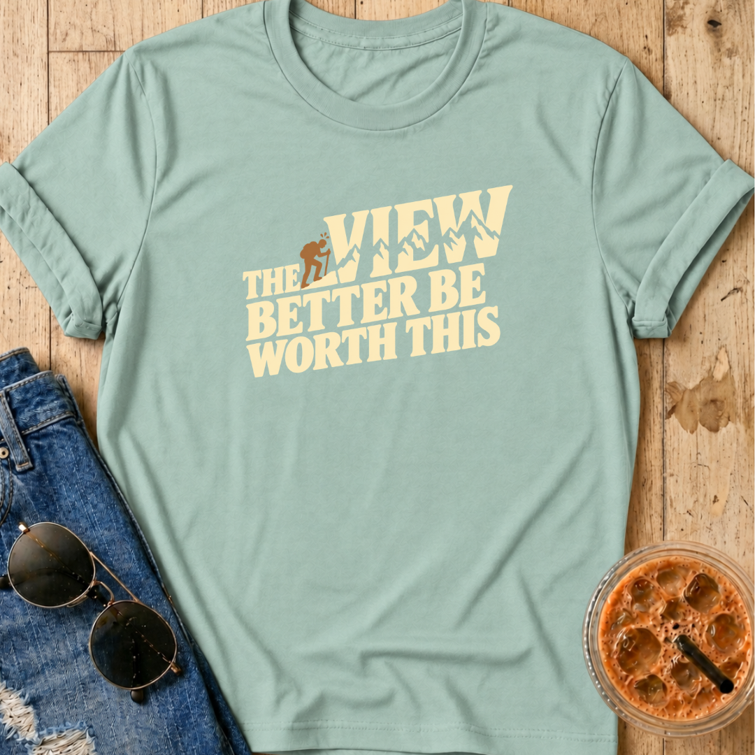 View Better Be Worth It T-Shirt