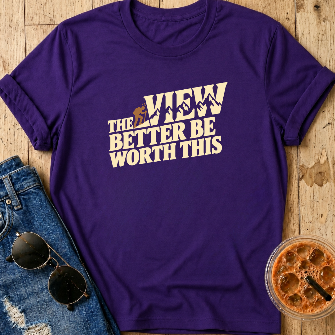 View Better Be Worth It T-Shirt