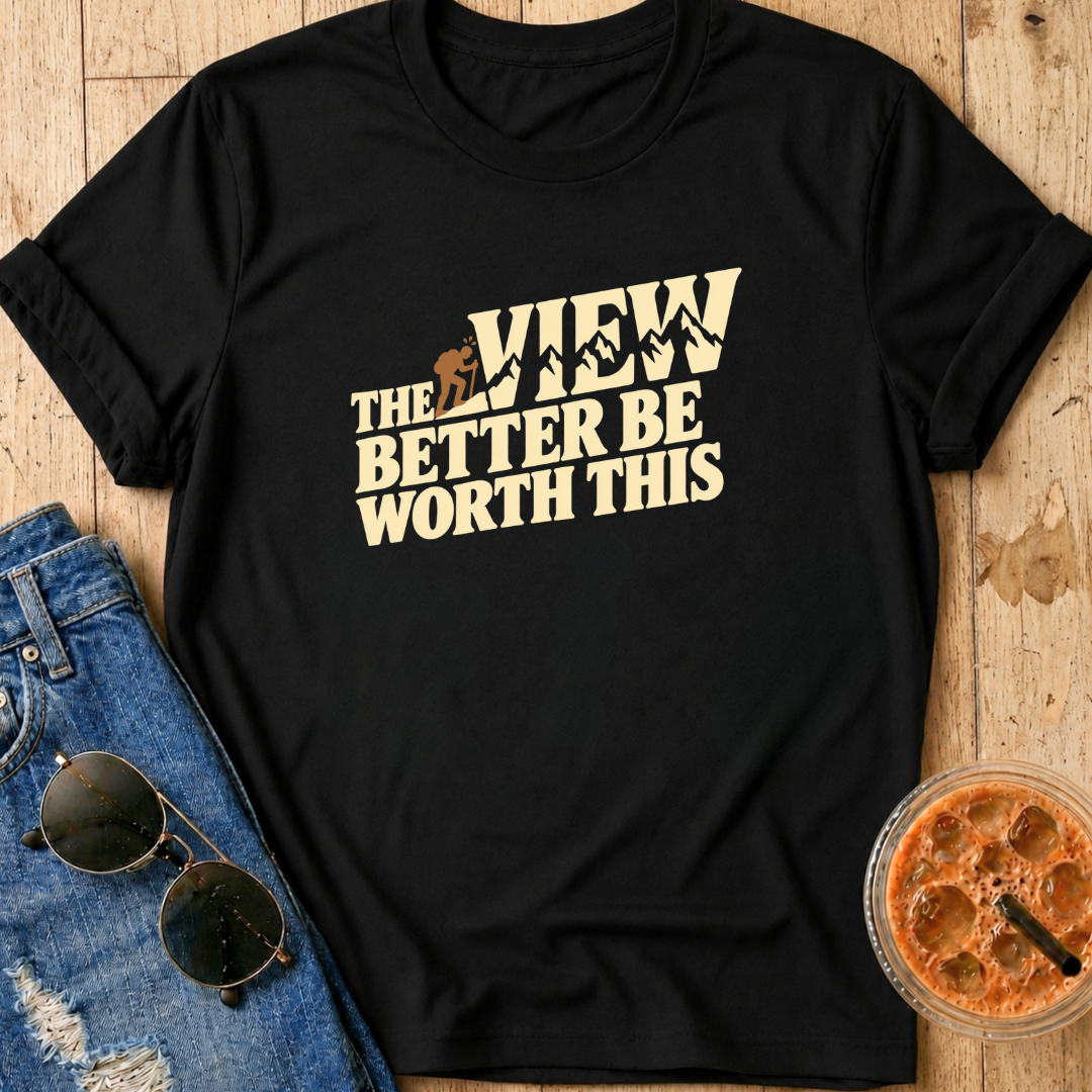 View Better Be Worth It T-Shirt