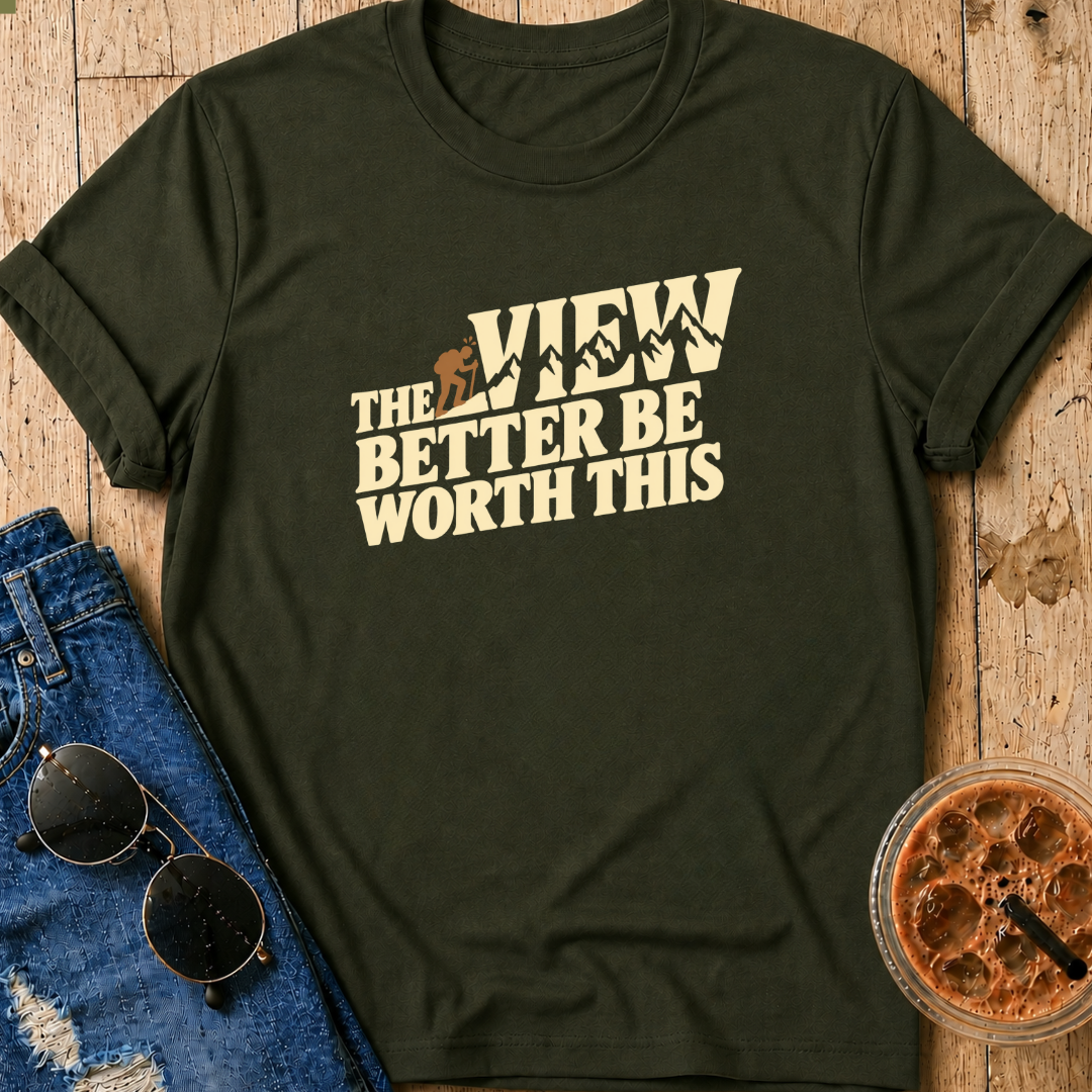 View Better Be Worth It T-Shirt