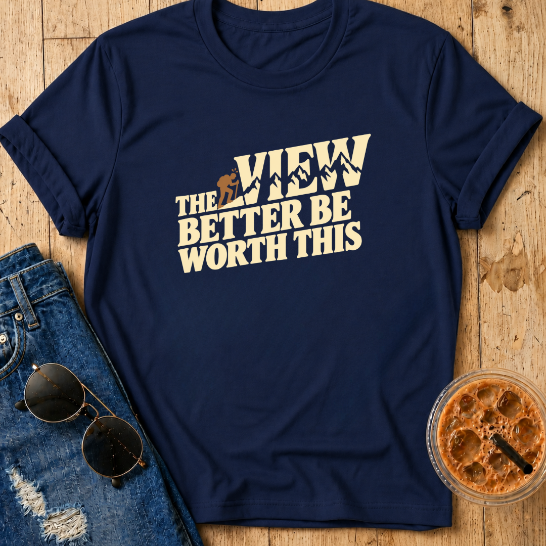View Better Be Worth It T-Shirt