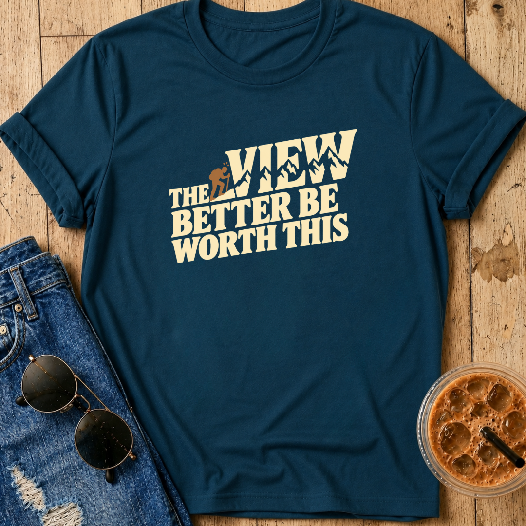 View Better Be Worth It T-Shirt