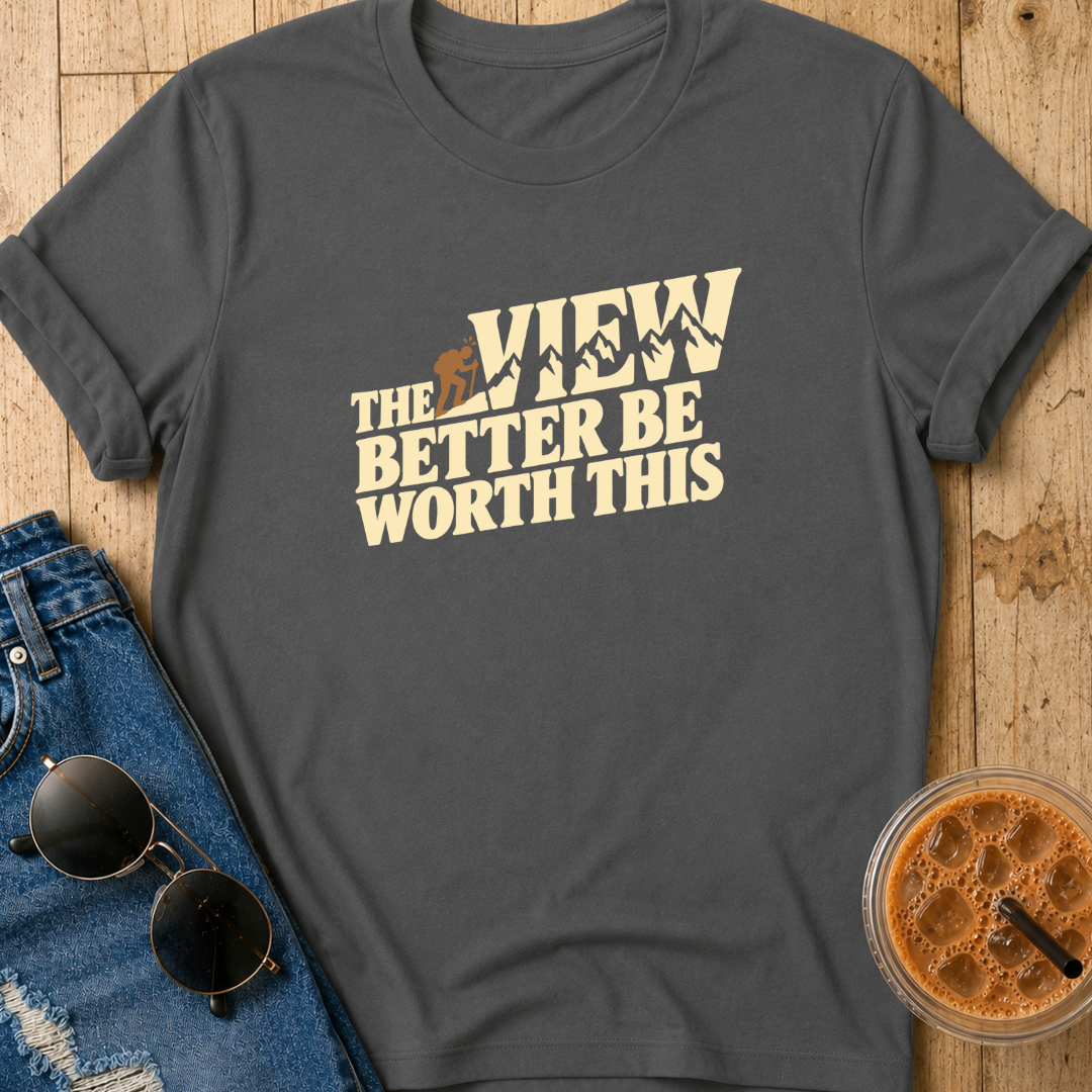View Better Be Worth It T-Shirt