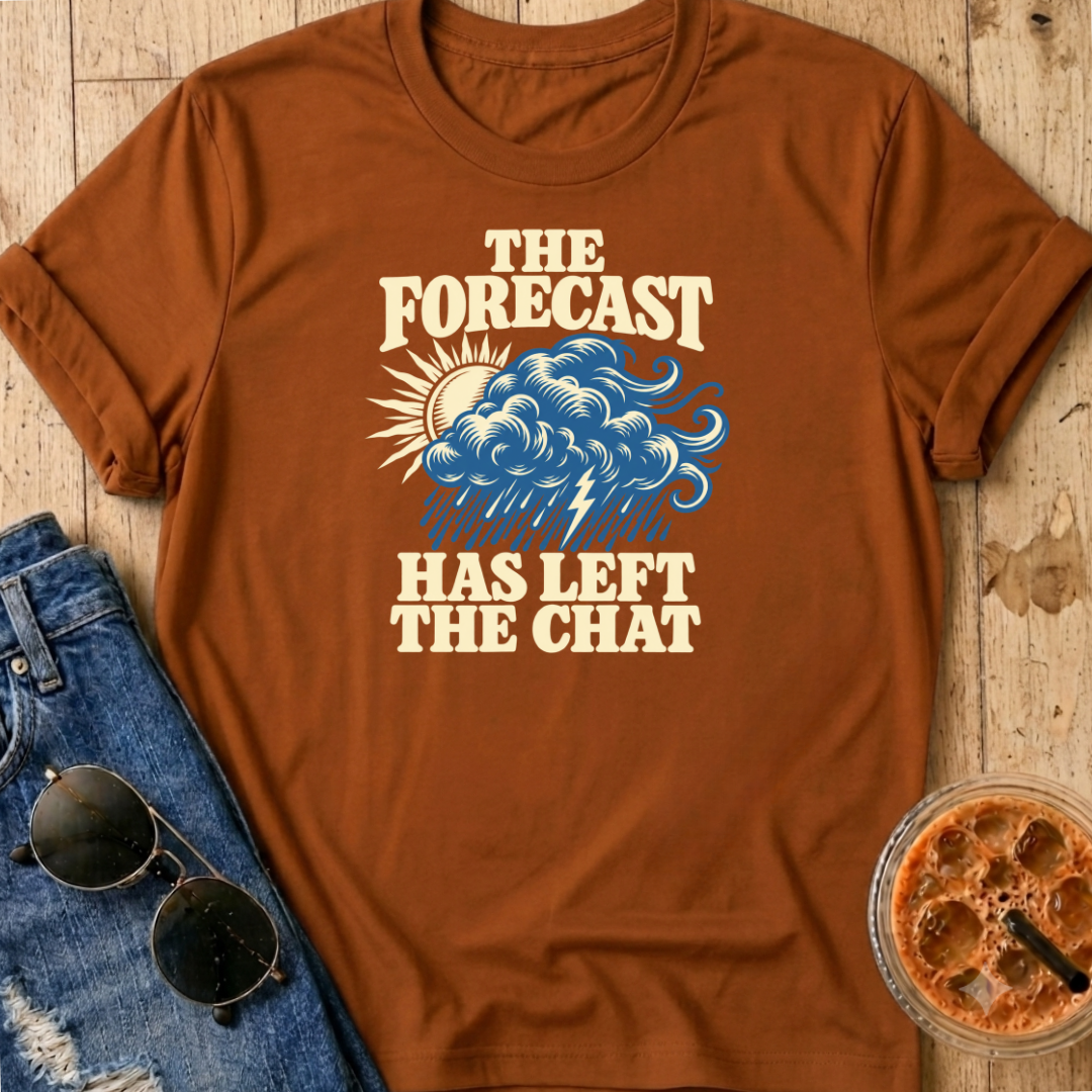 Forecast Has Left The Chat T-Shirt