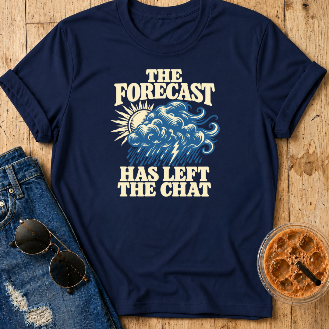 Forecast Has Left The Chat T-Shirt