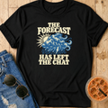 Forecast Has Left The Chat T-Shirt
