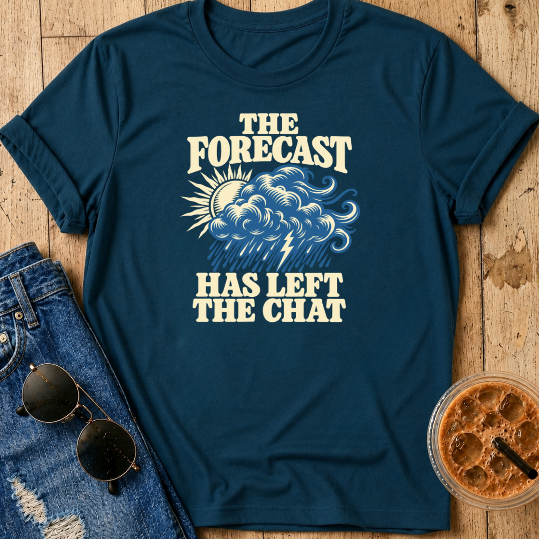 Forecast Has Left The Chat T-Shirt