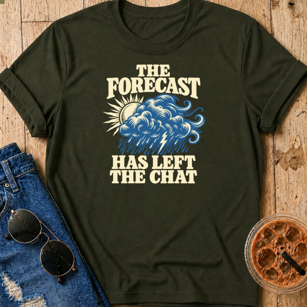 Forecast Has Left The Chat T-Shirt