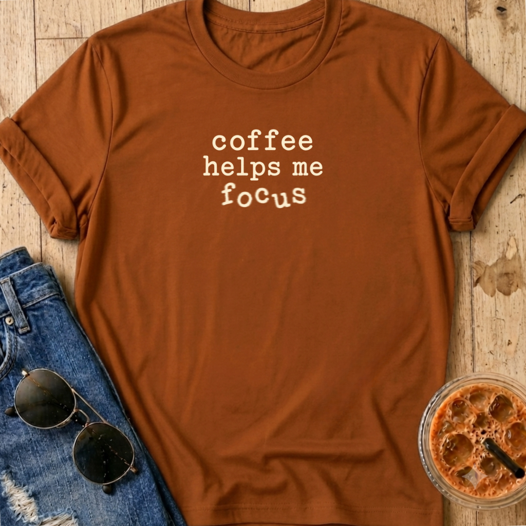 Coffee Helps Me Focus T-Shirt