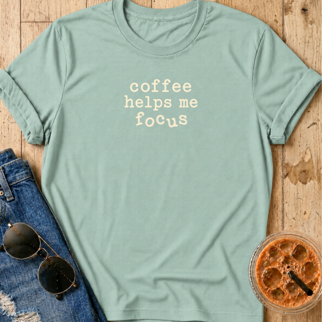 Coffee Helps Me Focus T-Shirt