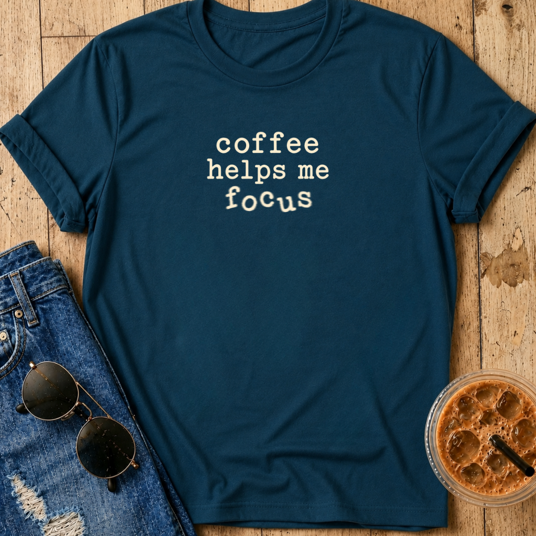 Coffee Helps Me Focus T-Shirt