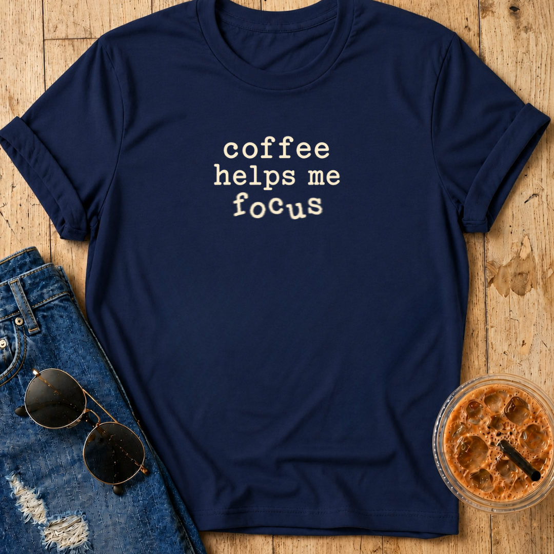 Coffee Helps Me Focus T-Shirt