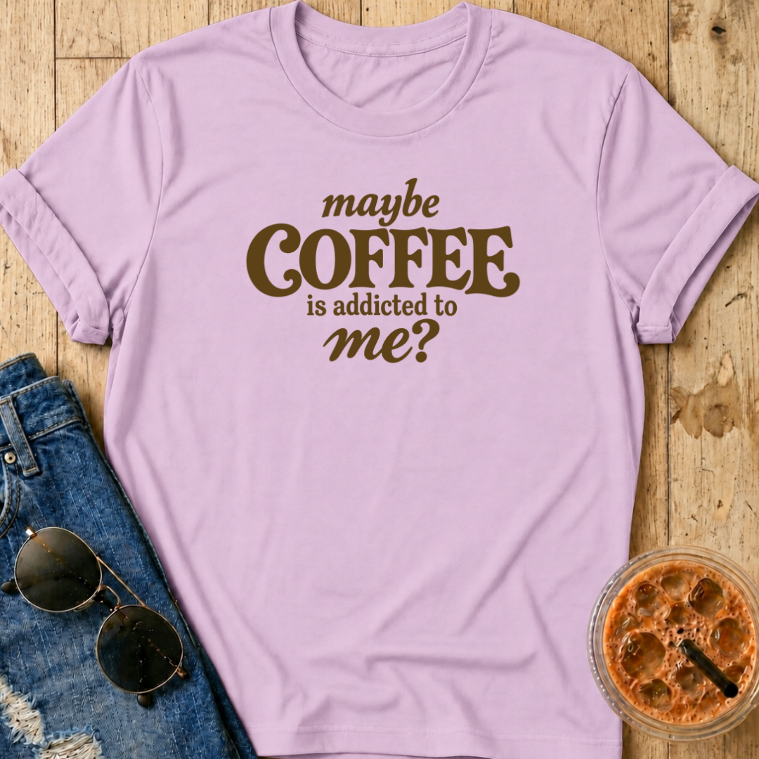 Maybe Coffee Is Addicted To Me T-Shirt