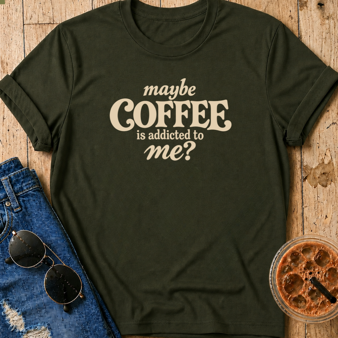 Maybe Coffee Is Addicted To Me T-Shirt