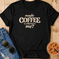 Maybe Coffee Is Addicted To Me T-Shirt