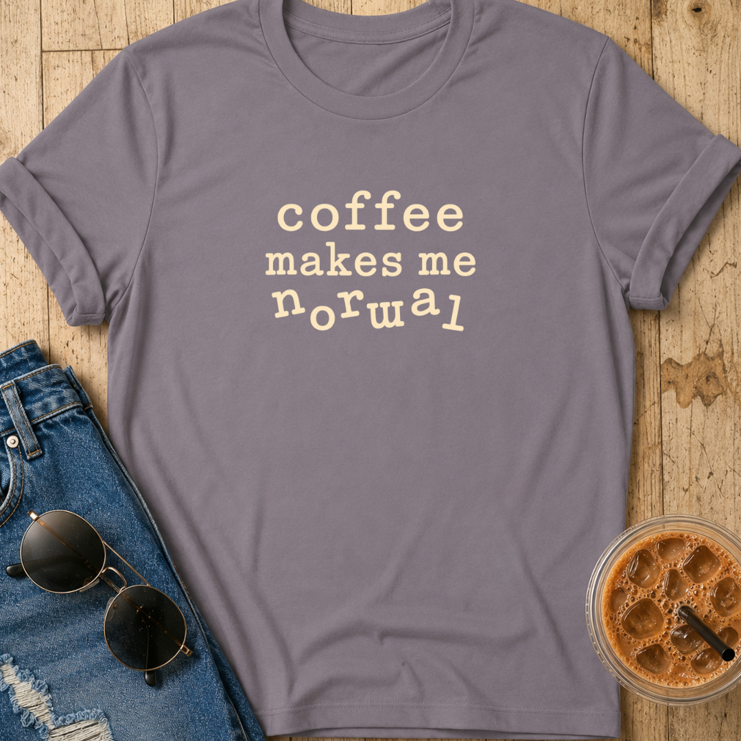 Coffee Makes Me Normal T-Shirt