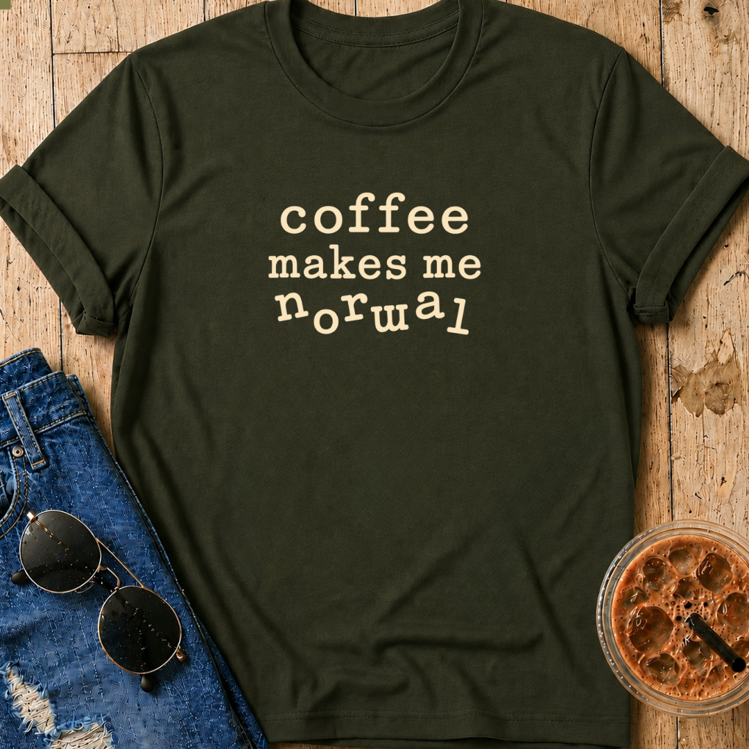 Coffee Makes Me Normal T-Shirt
