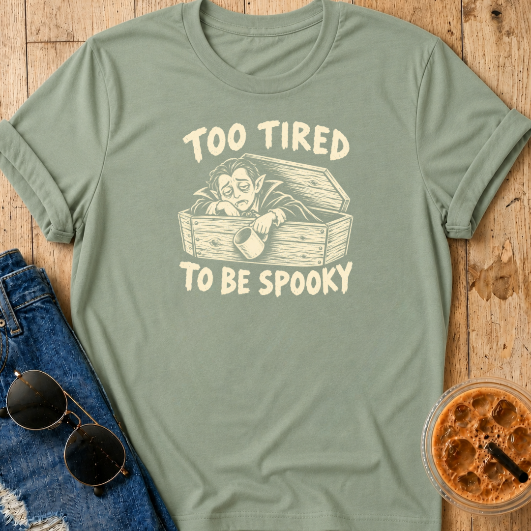 Too Tired To Be Spooky T-Shirt