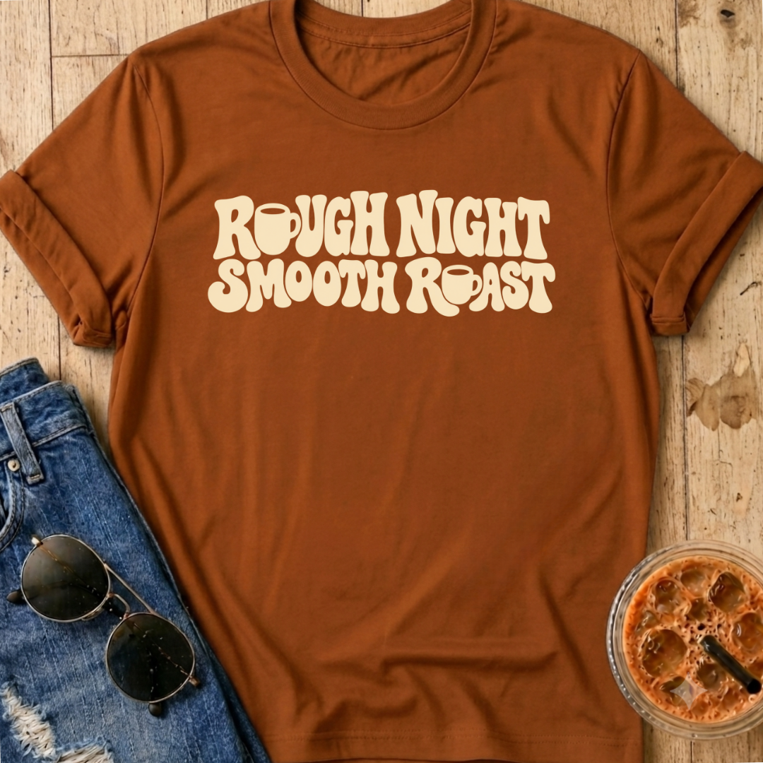 Rough Night, Smooth Roast T-Shirt