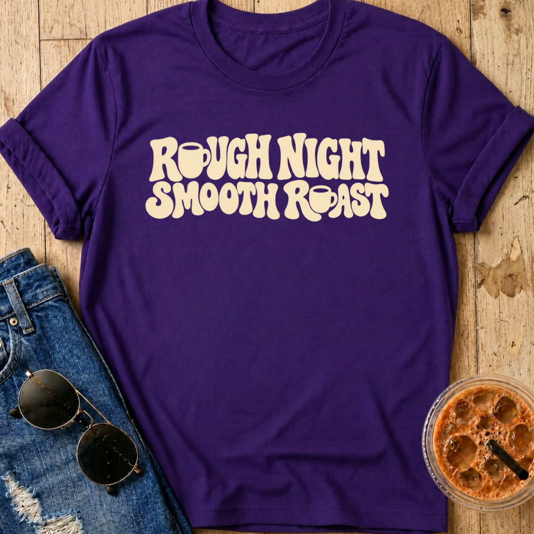 Rough Night, Smooth Roast T-Shirt