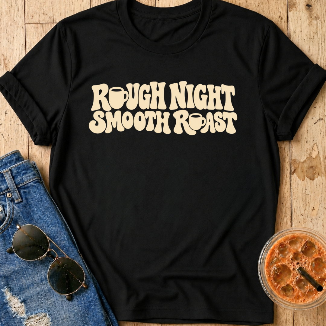 Rough Night, Smooth Roast T-Shirt