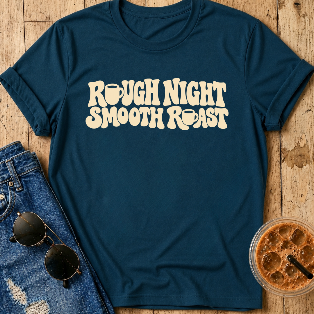Rough Night, Smooth Roast T-Shirt