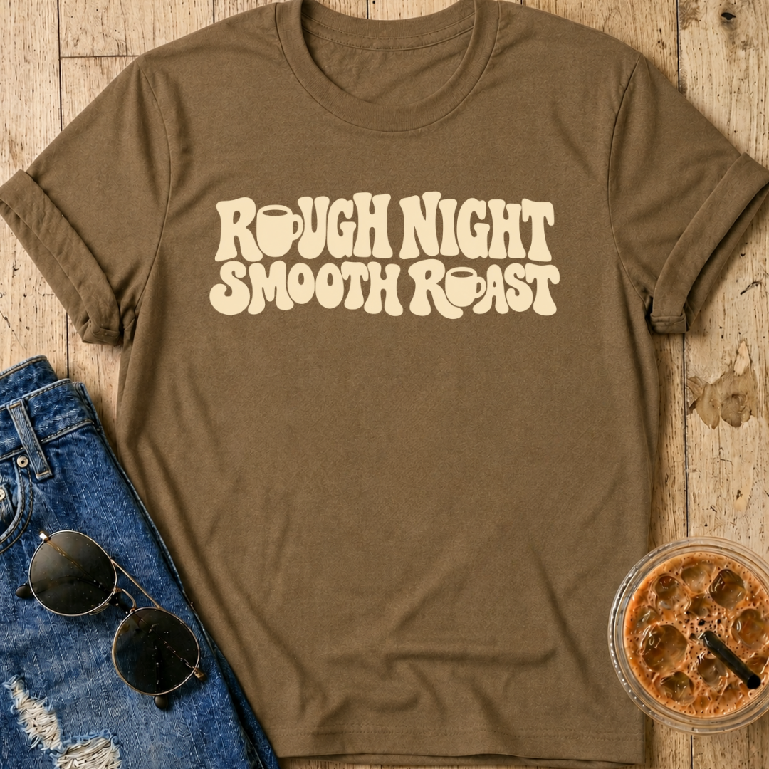 Rough Night, Smooth Roast T-Shirt