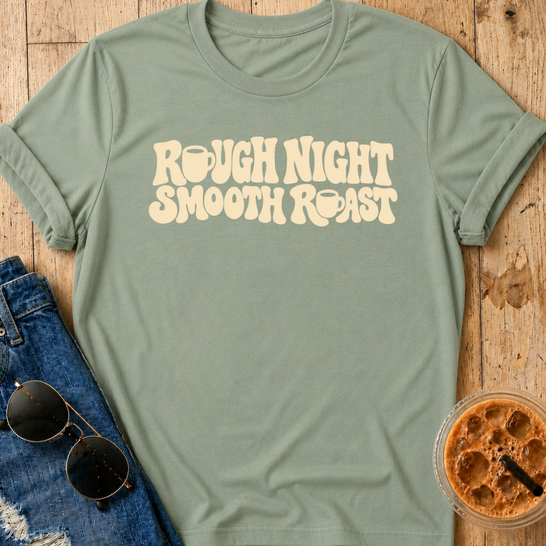Rough Night, Smooth Roast T-Shirt