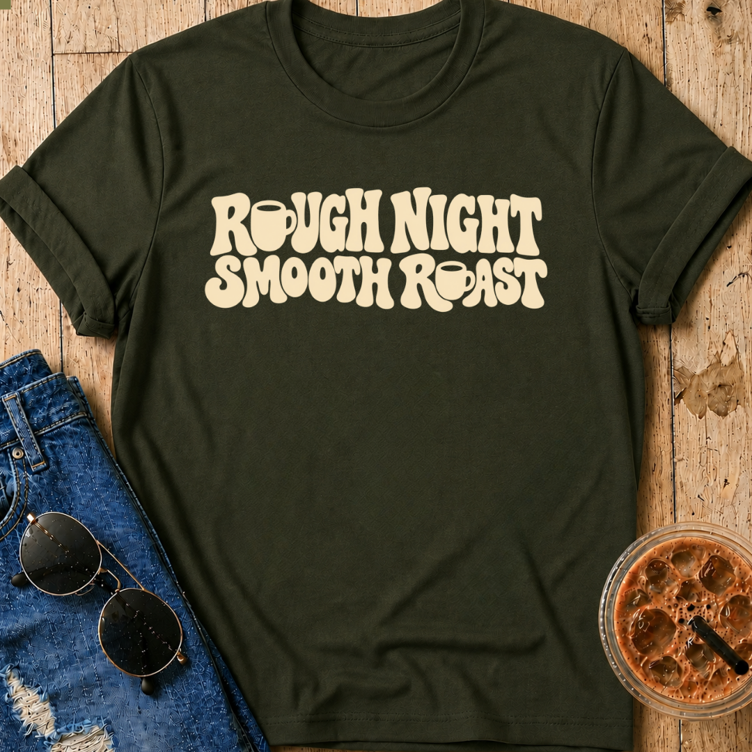 Rough Night, Smooth Roast T-Shirt