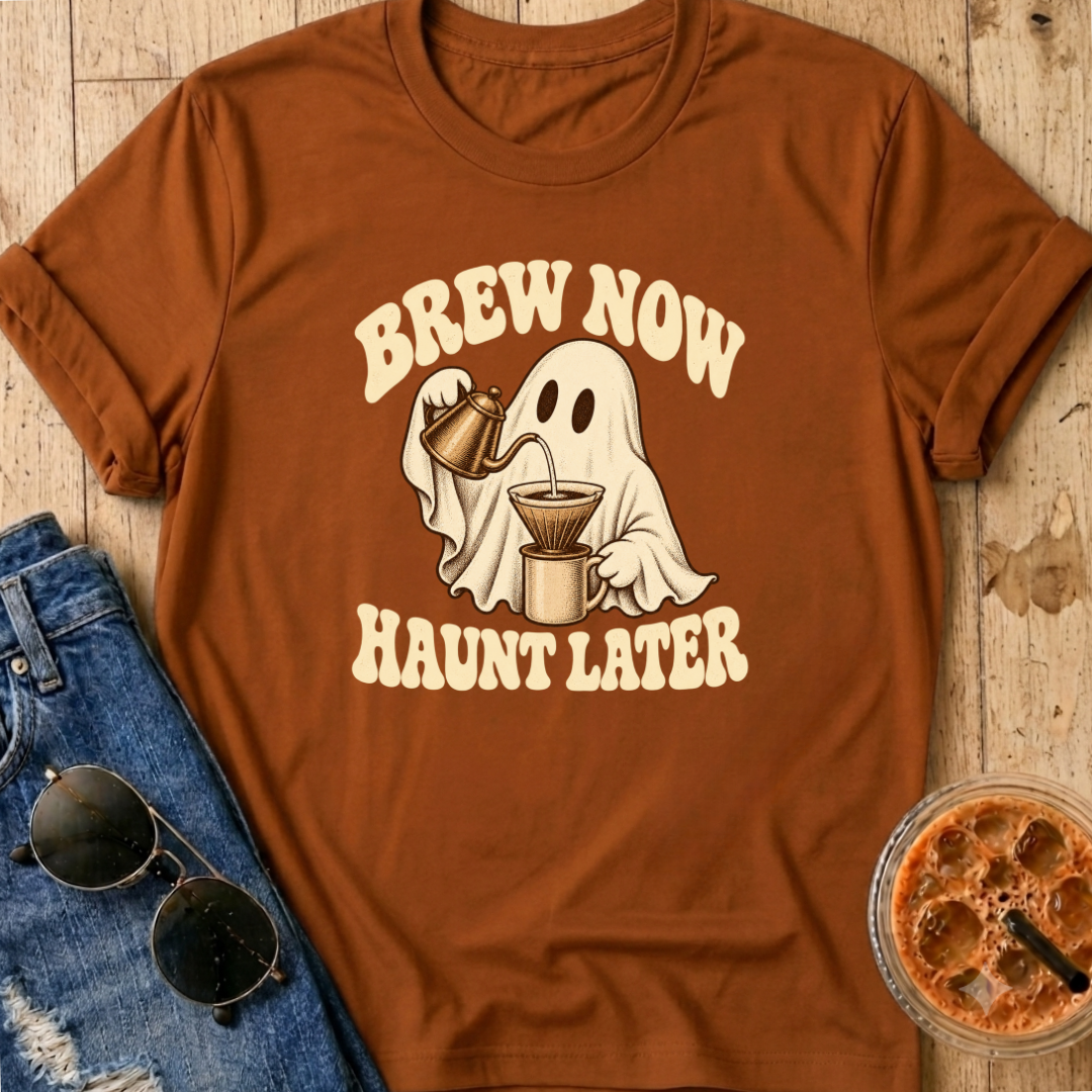 Brew Now Haunt Later T-Shirt