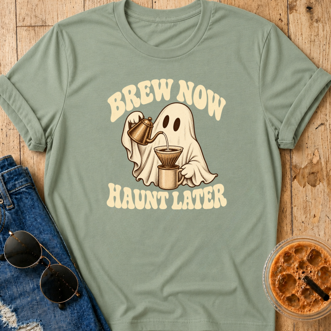 Brew Now Haunt Later T-Shirt