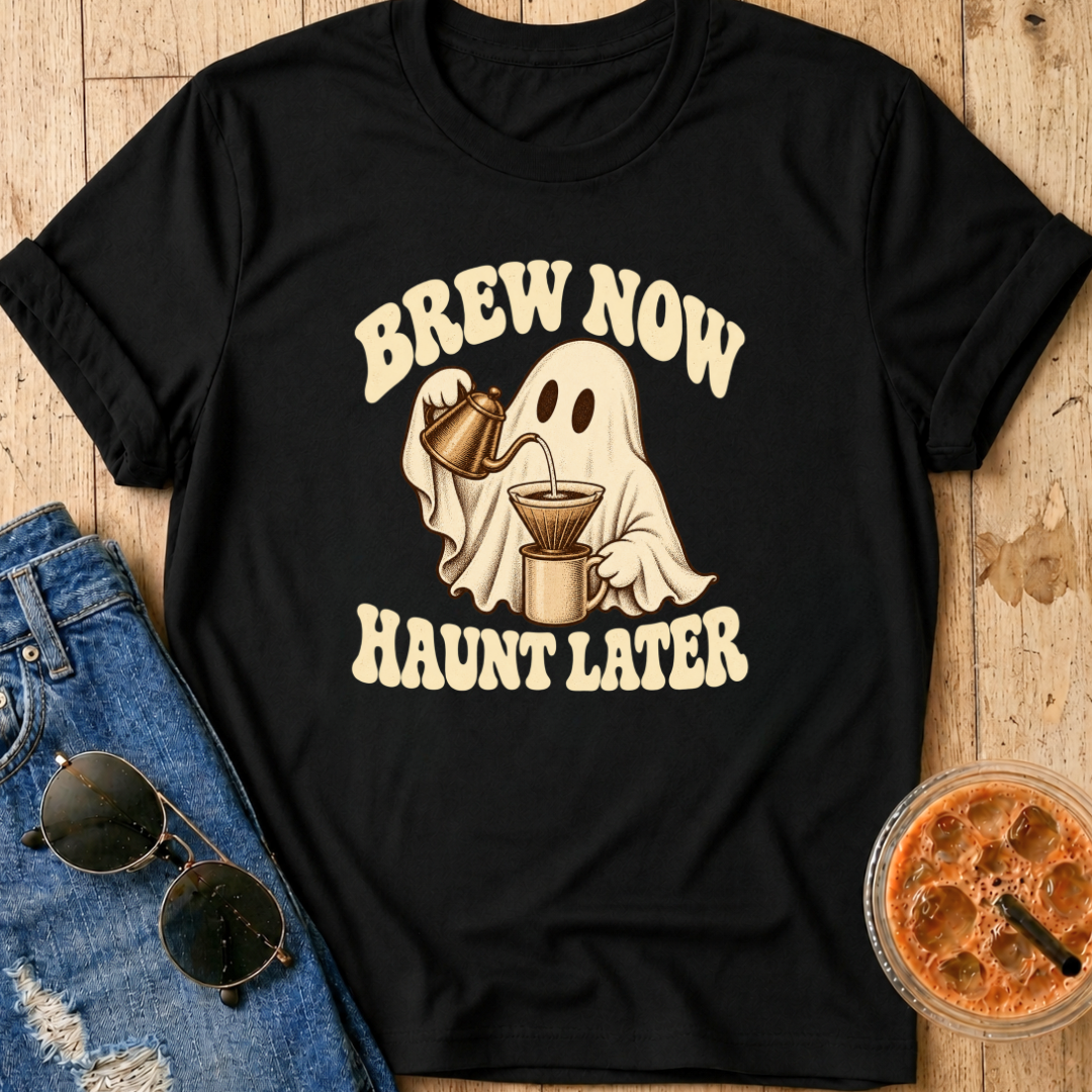 Brew Now Haunt Later T-Shirt