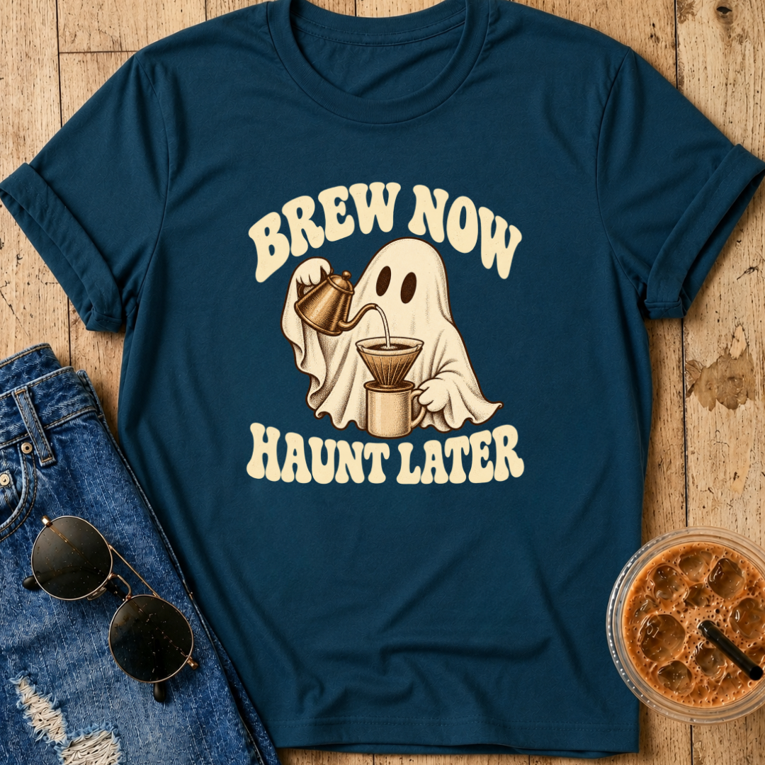 Brew Now Haunt Later T-Shirt