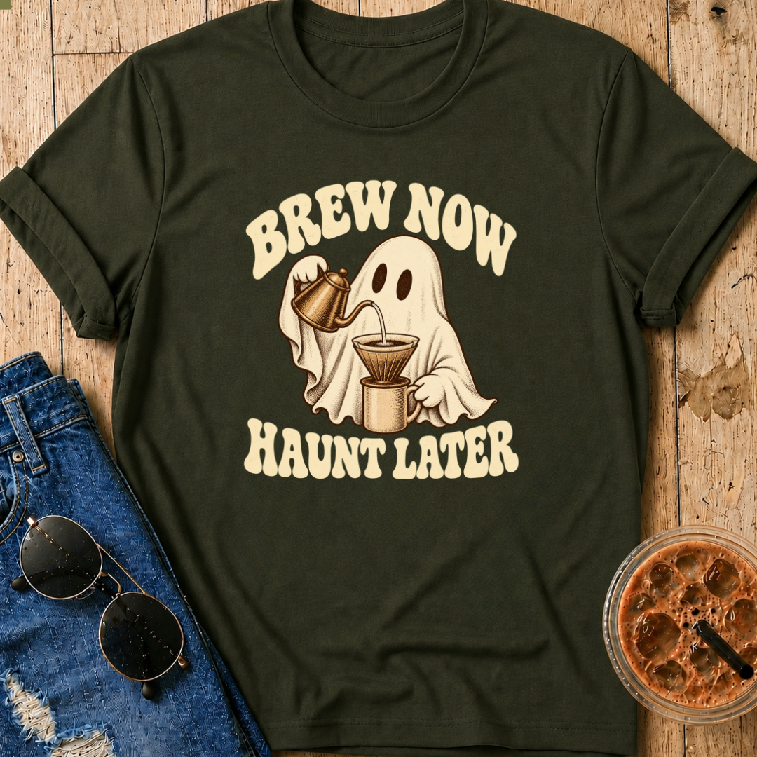 Brew Now Haunt Later T-Shirt