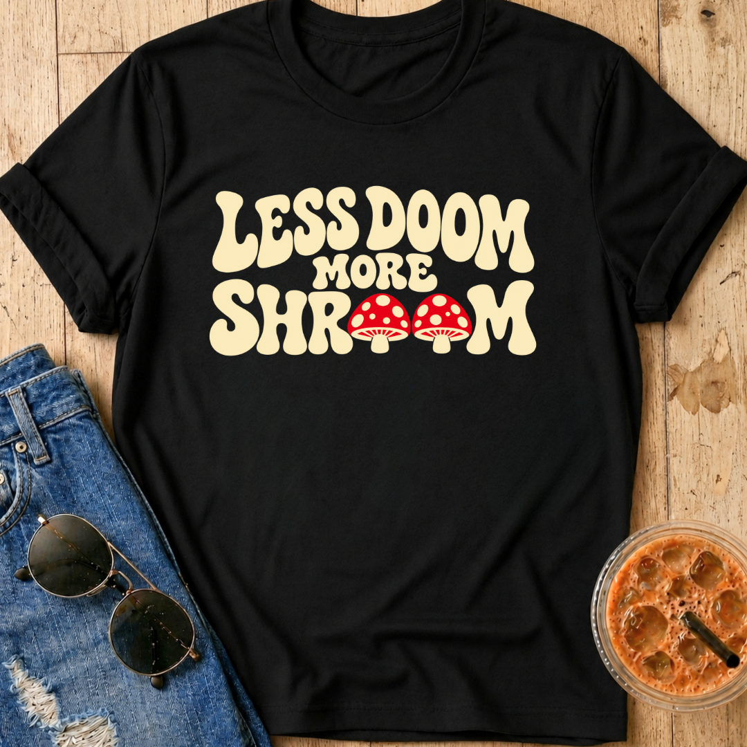 Less Doom More Shroom T-Shirt